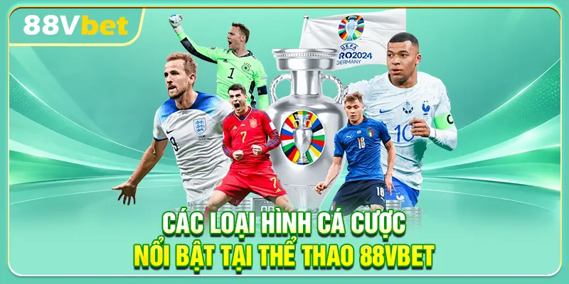 Các loại hình cá cược nổi bật tại thể thao 88VBET
