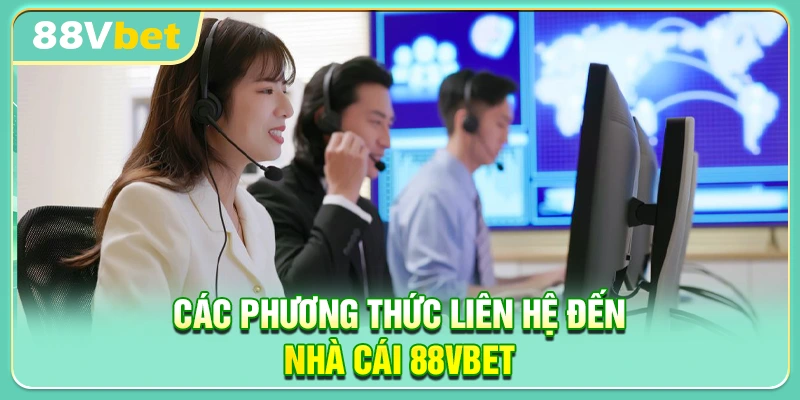 Các phương thức liên hệ đến nhà cái 88VBET phổ biến